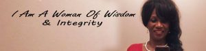 Read more about the article I Am A Woman Of Wisdom & Integrity