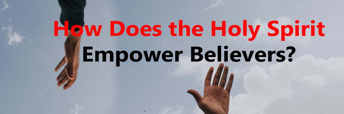 You are currently viewing How Does the Holy Spirit Empower Believers?